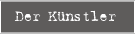 Der K&uuml;nstler